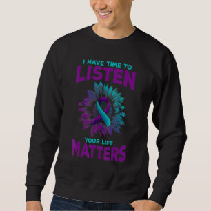 I Have Time to Listen Suicide Awareness Week Ribbo Sweatshirt
