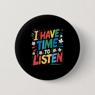 I Have Time To Listen Suicide Mental Health Awaren 6 Cm Round Badge