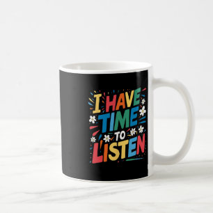 I Have Time To Listen Suicide Mental Health Awaren Coffee Mug