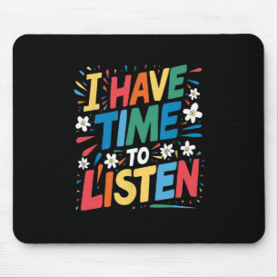 I Have Time To Listen Suicide Mental Health Awaren Mouse Mat