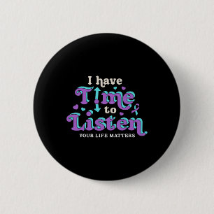 I Have Time To Listen Suicide Prevention Awareness 6 Cm Round Badge