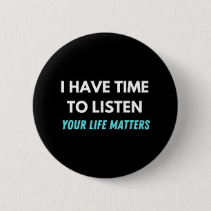 I Have Time To Listen Suicide Prevention Awareness 6 Cm Round Badge
