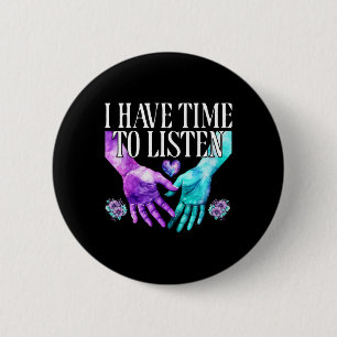 I Have Time To Listen Suicide Prevention Awareness 6 Cm Round Badge