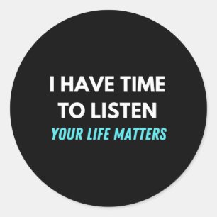 I Have Time To Listen Suicide Prevention Awareness Classic Round Sticker