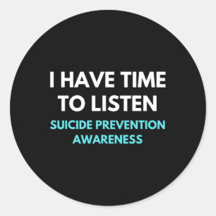 I Have Time To Listen Suicide Prevention Awareness Classic Round Sticker