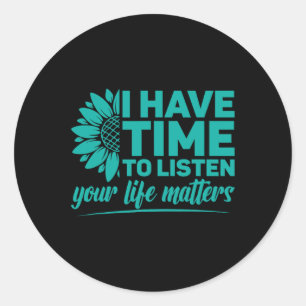 I Have Time To Listen Suicide Prevention Awareness Classic Round Sticker