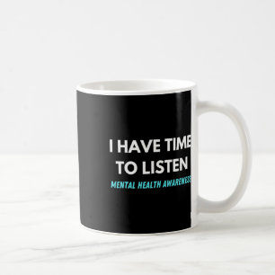 I Have Time To Listen Suicide Prevention Awareness Coffee Mug