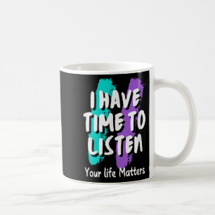I Have Time To Listen Suicide Prevention Awareness Coffee Mug