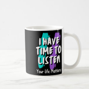 I Have Time To Listen Suicide Prevention Awareness Coffee Mug