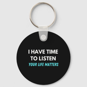I Have Time To Listen Suicide Prevention Awareness Key Ring