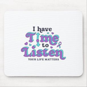I Have Time To Listen Suicide Prevention Awareness Mouse Mat