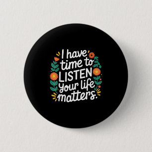 I Have Time To Listen Suicide Prevention Mental Aw 6 Cm Round Badge