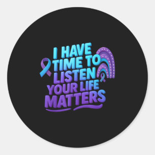 I Have Time To Listen Suicide Prevention Your Life Classic Round Sticker