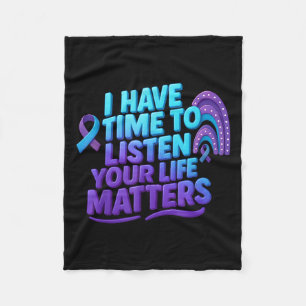I Have Time To Listen Suicide Prevention Your Life Fleece Blanket