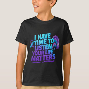 I Have Time To Listen Suicide Prevention Your Life T-Shirt