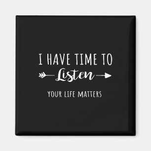 I Have Time To Listen Your Life Matters 2 Magnet