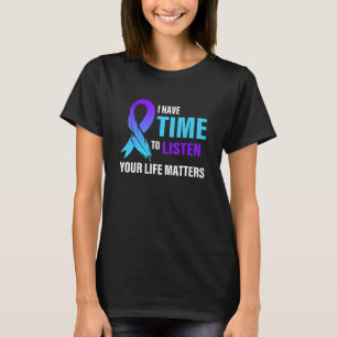 I Have Time To Listen Your Life Matters Mental Hea T-Shirt