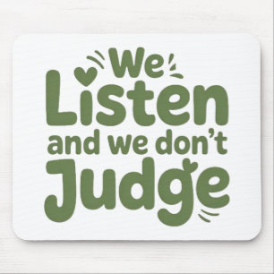 I HAVE TIME TO LISTEN, YOUR LIFE MATTERS! MOUSE MAT