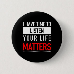 I Have Time To Listen Your Life Matters - Suicide  6 Cm Round Badge