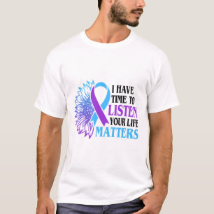 I Have Time To Listen Your Life Problems Suicide A T-Shirt