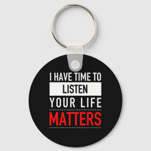I Have Time To Listen Your Life Problems - Suicide Key Ring