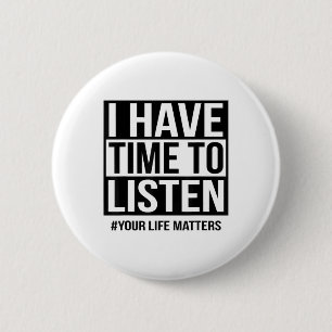 I Have Time To Listen Your Life S 6 Cm Round Badge