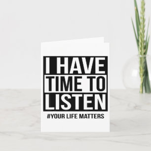 I Have Time To Listen Your Life S  Card