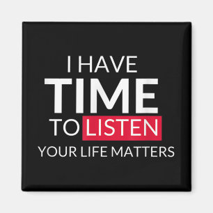 I Have Time To Listen Your Life S - Suicide Awaren Magnet