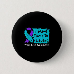 I Have Time To Listen Your Life S Suicide Awarenes 6 Cm Round Badge