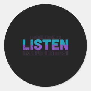 I Have Time To Listen Your Life S Suicide Awarenes Classic Round Sticker