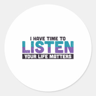 I Have Time To Listen Your Life S Suicide Awarenes Classic Round Sticker