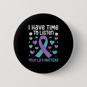I Have Time To Listen Your Life S Suicide Preventi 6 Cm Round Badge