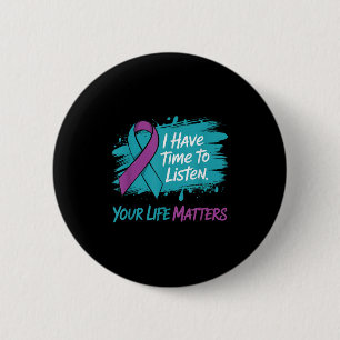 I Have Time To Listen Your Life S Suicide Preventi 6 Cm Round Badge