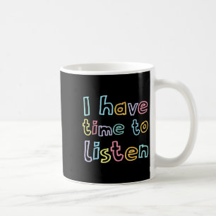 I Have Time To Listen Your Life S Suicide Preventi Coffee Mug