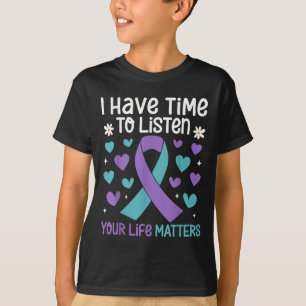 I Have Time To Listen Your Life S Suicide Preventi T-Shirt