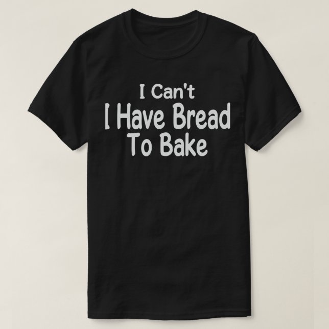 i have to bake master baker gift who loves cooking T-Shirt (Design Front)