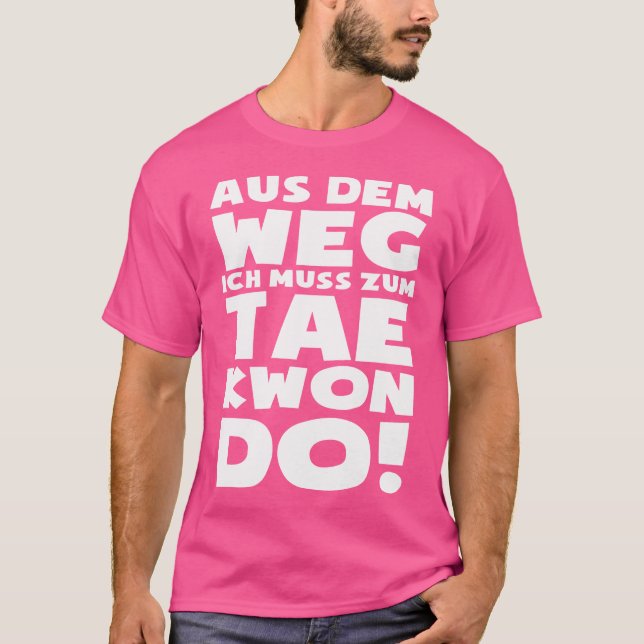I Have To Go To Taekwondo Tae-Kwon-Do Fun Taekwond T-Shirt (Front)