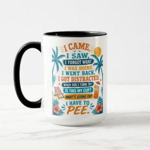 I Have To Pee Funny Mug, I Came I Saw I Forgot  Mug