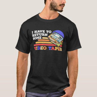 I Have To Return Video Tapes Vintage Retro T-Shirt