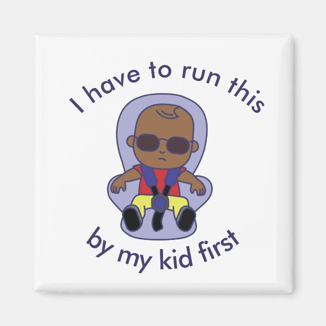 I have to run this by my kid first magnet (Front)