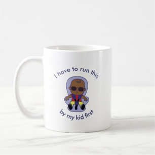 I Have to Run This by My Kid First Mug