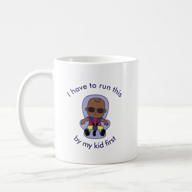 I Have to Run This by My Kid First Mug (Left)