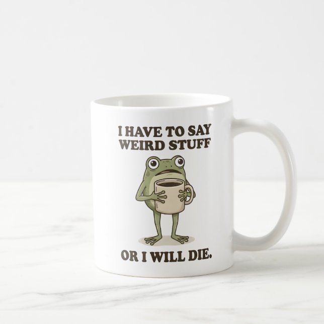 I Have to Say Weird Stuff Frog Coffee Mug (Right)