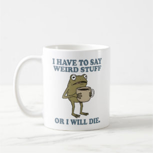 I Have to Say Weird Stuff Frog Coffee Mug