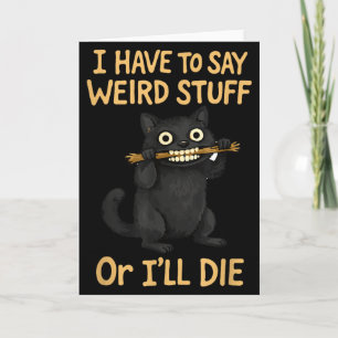 I have to say weird stuff funny black cat quote  card
