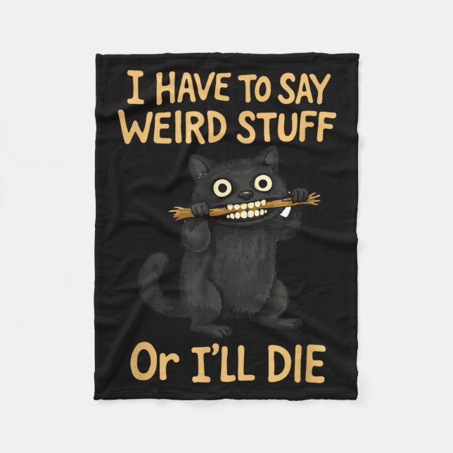 I have to say weird stuff funny black cat quote  fleece blanket (Front)
