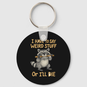 I have to say weird stuff funny raccoon quote key ring