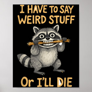 I have to say weird stuff funny raccoon quote poster