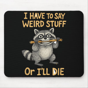 I have to say weird stuff funny racoon quote mouse mat
