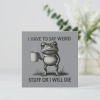 I Have To Say Weird Stuff Or I Will Die Funny Frog